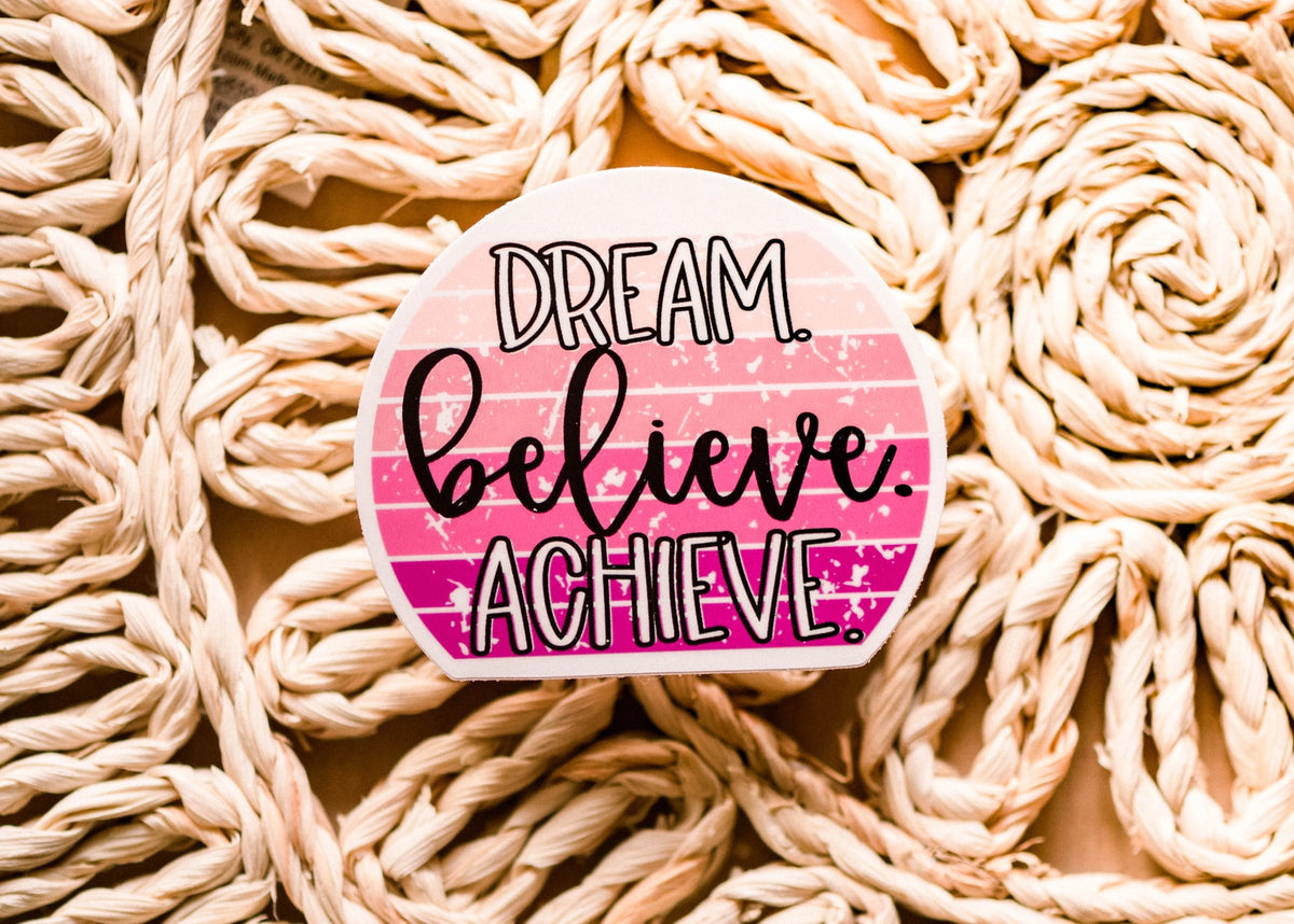 Savannah and James Co - Vinyl Sticker - Dream. Believe. Achieve