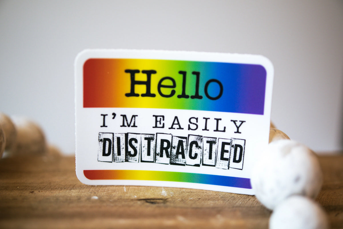 Savannah and James Co - Vinyl Sticker - Hello, I Am Easily Distracted