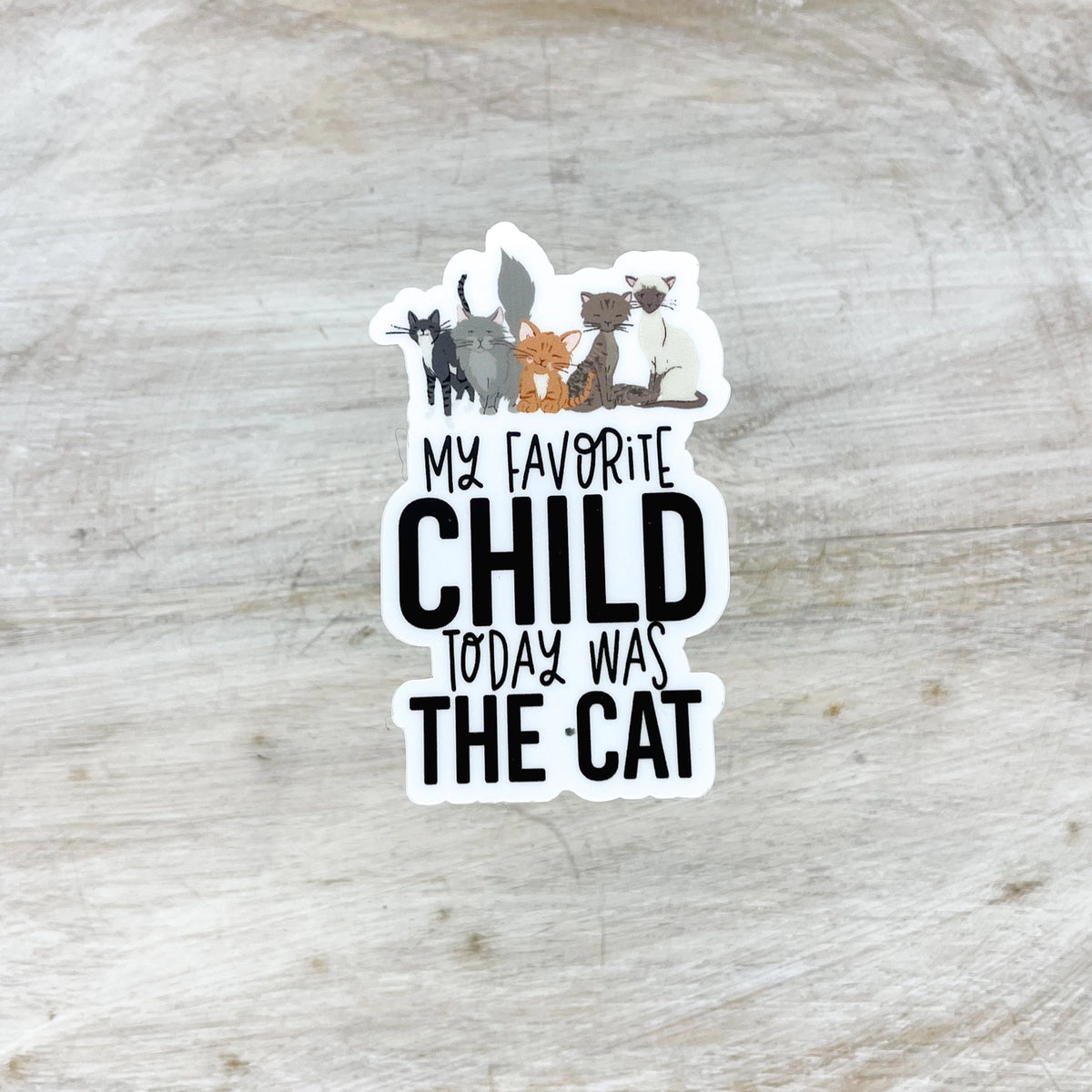 Savannah and James Co - Vinyl Sticker - My Favorite Child Today Was the Cat