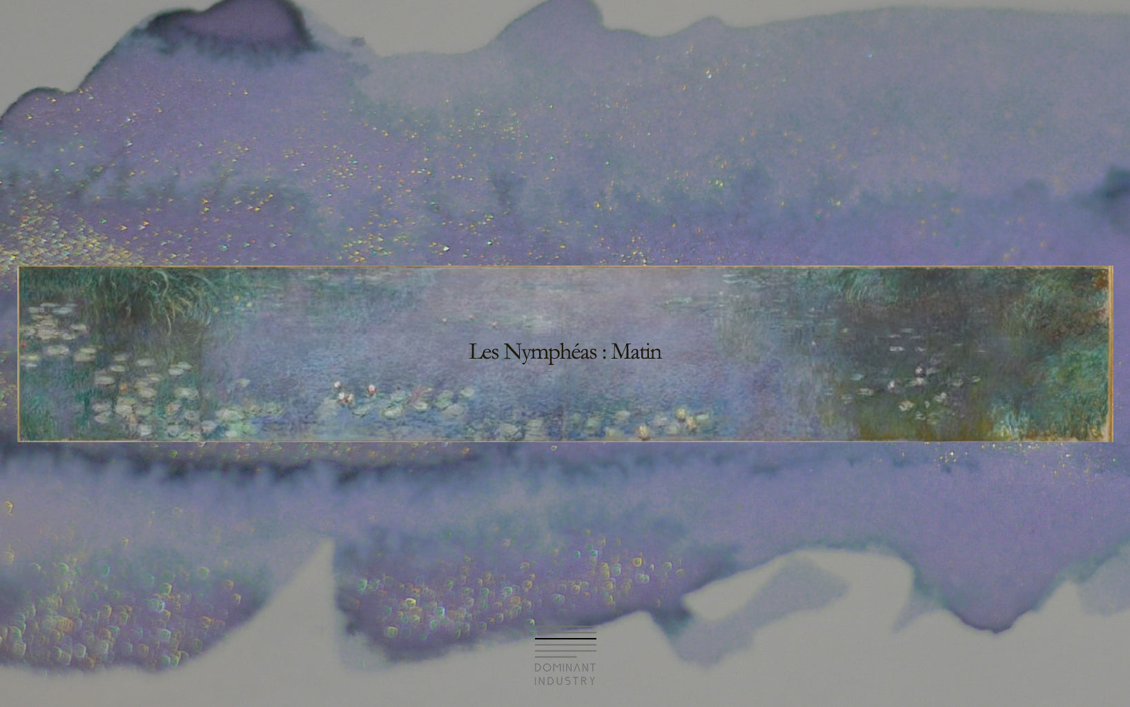 Dominant Industry No.26 - Pearl - Les Nympheas - Matin