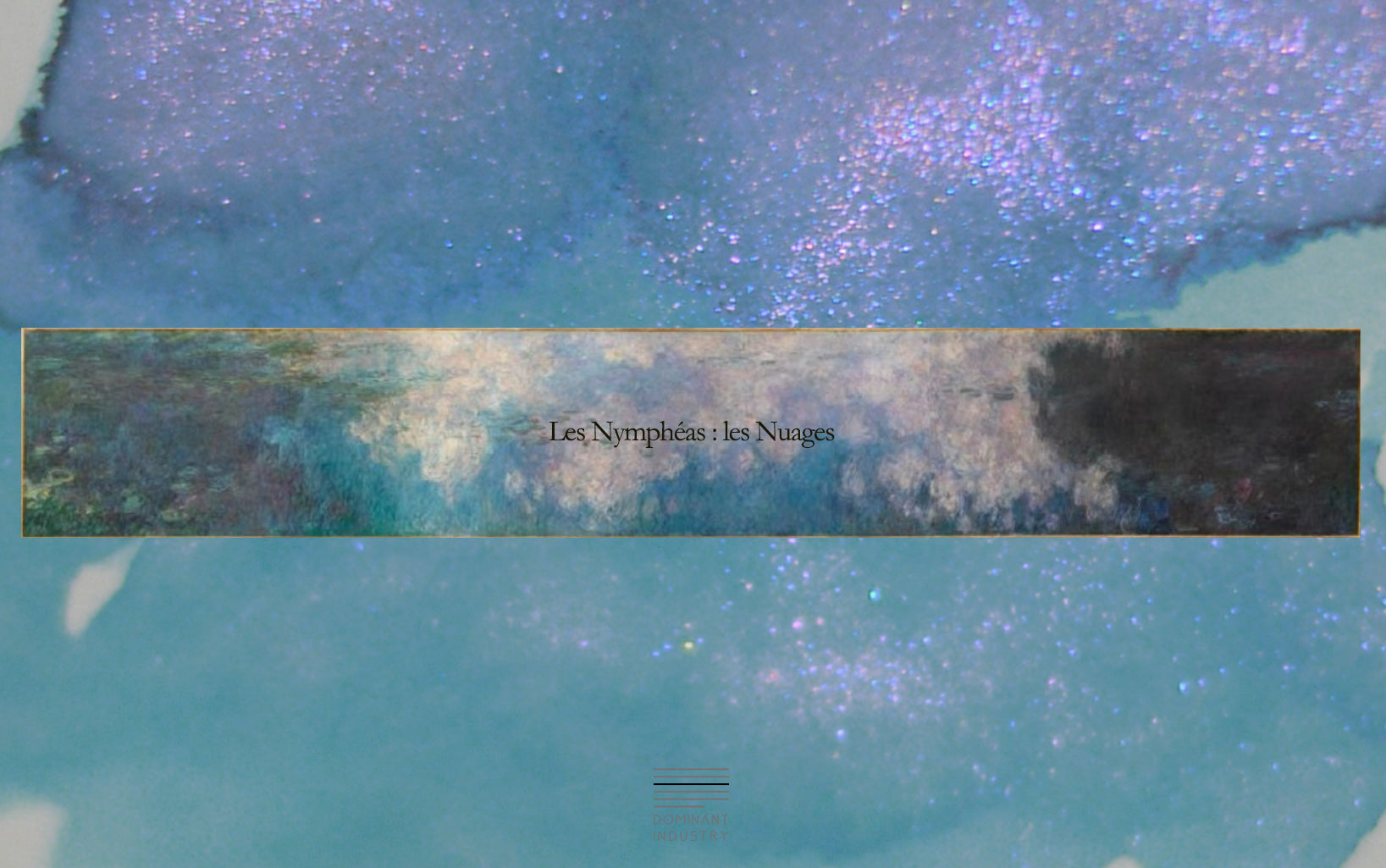 Dominant Industry No.27 - Pearl - Painters Series- Les Nympheas : Les Nuages