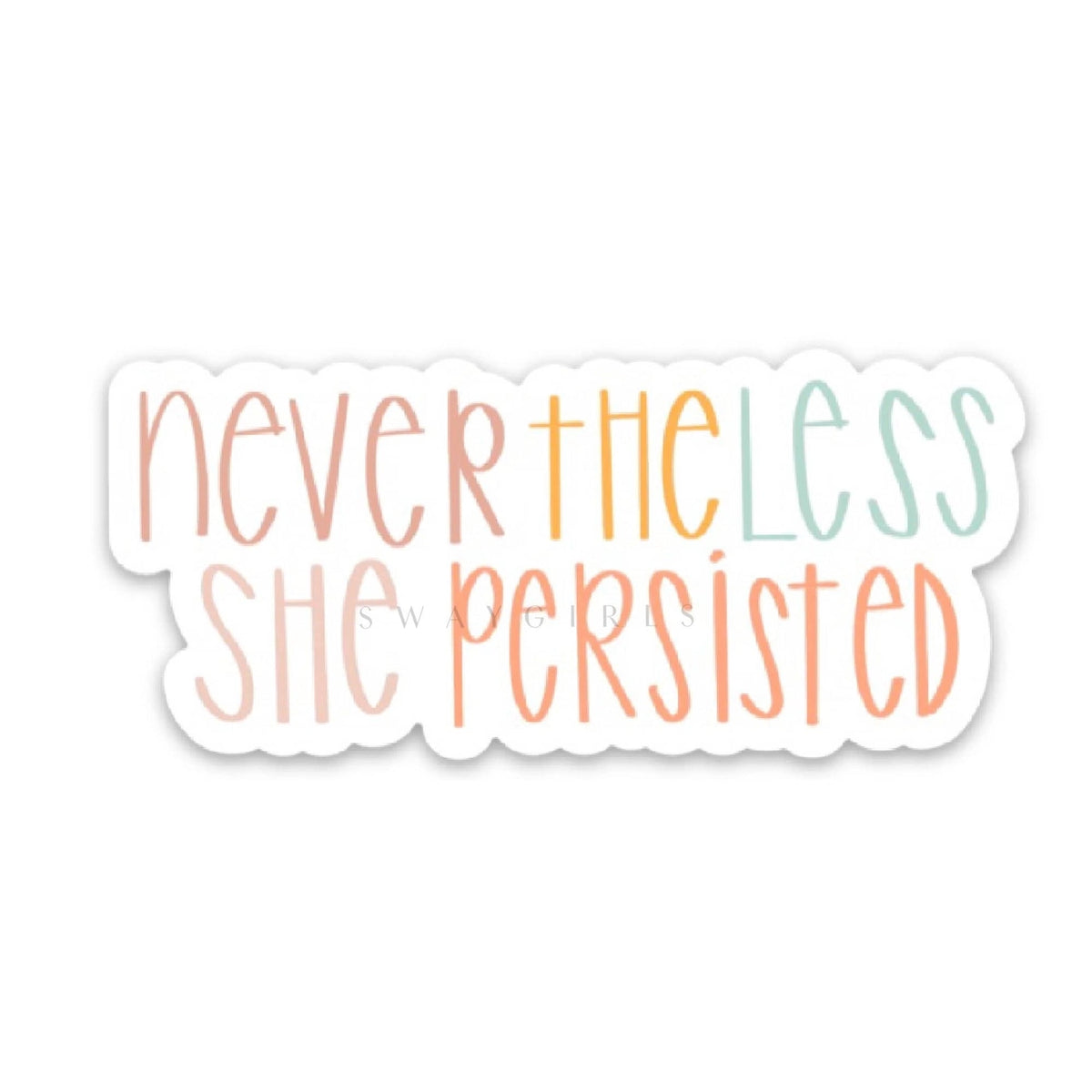 Swaygirls - Vinyl Sticker - Nevertheless She Persisted