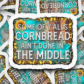 It's Transfer Time - Die Cut Sticker - Some of Ya'lls Cornbread