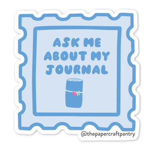 The Paper + Craft Pantry Vinyl Sticker - Ask Me About My Journal