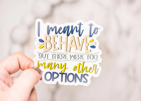 Savannah and James Co - Vinyl Sticker - I Meant To Behave