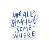 Swaygirls - Vinyl Sticker - We All Started Somewhere