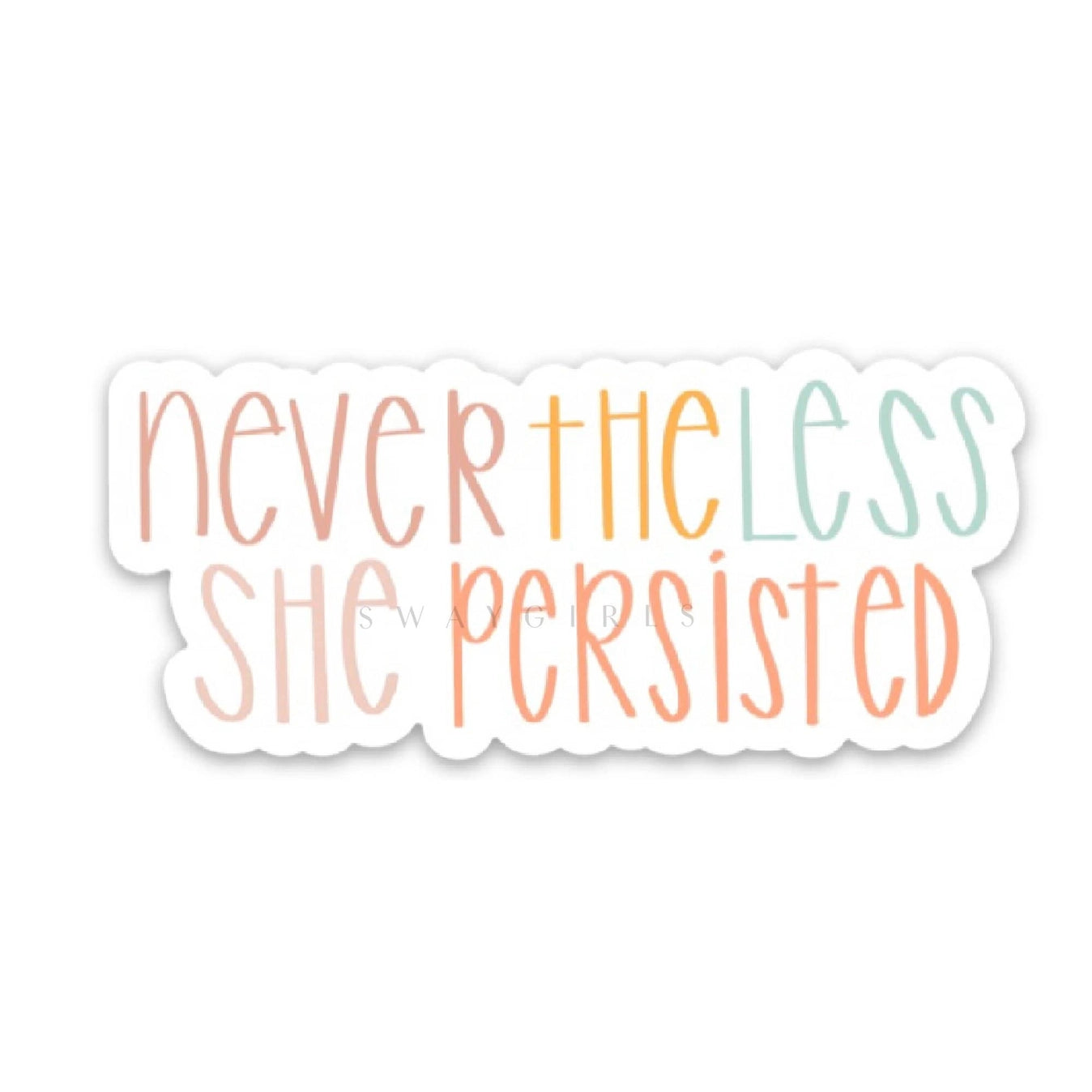 Swaygirls - Vinyl Sticker - Nevertheless She Persisted