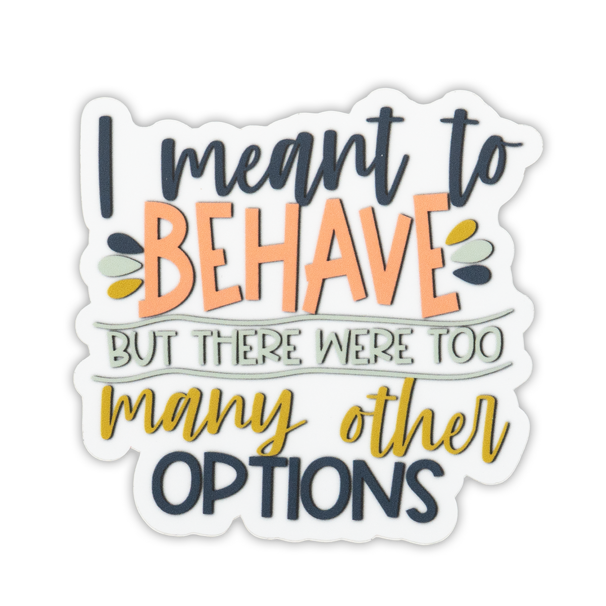 Savannah and James Co - Vinyl Sticker - I Meant To Behave