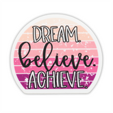 Savannah and James Co - Vinyl Sticker - Dream. Believe. Achieve