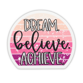 Savannah and James Co - Vinyl Sticker - Dream. Believe. Achieve